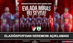 Elazığspor'dan Seremoni Açıklaması