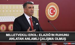 Milletvekili Erol: Elazığ’ın Ruhunu Anlatan Anlamlı Çalışma Olmuş