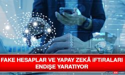 Fake Hesaplar ve Yapay Zekâ İftiraları Endişe Yaratıyor