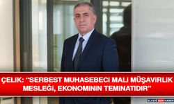 Çelik: “Serbest Muhasebeci Mali Müşavirlik Mesleği, Ekonominin Teminatıdır”