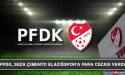 PFDK, Seza Çimento Elazığspor’a Para Cezası Verdi