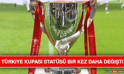 Türkiye Kupası Statüsü Bir Kez Daha Değişti
