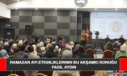 Ramazan Ayı Etkinliklerinin Bu Akşamki Konuğu Fadıl Aydın