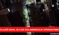 Elazığ Dahil 22 İlde Dolandırıcılık Operasyonu