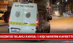 Gezin’de Silahlı Kavga: 1 Kişi Hayatını Kaybetti
