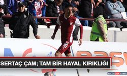 Sertaç Çam; Tam Bir Hayal Kırıklığı
