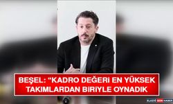 Beşel: “Kadro Değeri En Yüksek Takımlardan Biriyle Oynadık