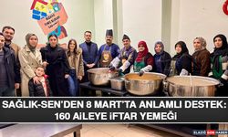Sağlık-Sen’den 8 Mart’ta Anlamlı Destek: 160 Aileye İftar Yemeği