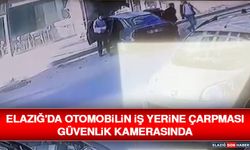 Elazığ'da Otomobilin İş Yerine Çarpması Güvenlik Kamerasında