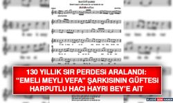 130 Yıllık Sır Perdesi Aralandı: “Emeli Meyli Vefa” Şarkısının Güftesi Harputlu Hacı Hayri Bey’e Ait