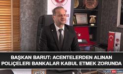 Başkan Barut: Acentelerden Alınan Poliçeleri Bankalar Kabul Etmek Zorunda