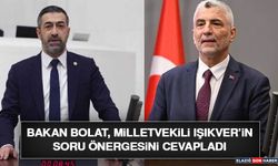 Bakan Bolat, Milletvekili Işıkver’in Soru Önergesini Cevapladı