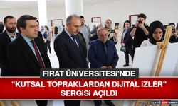 Fırat Üniversitesi’nde “Kutsal Topraklardan Dijital İzler” Sergisi Açıldı
