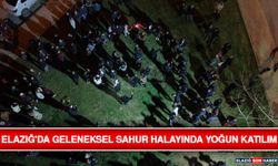 Elazığ'da Geleneksel Sahur Halayında Yoğun Katılım