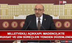 Milletvekili Açıkkapı: Madencilikte Ruhsat ve İzin Süreçleri Yeniden Düzenlendi