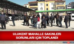 Ulukent Mahalle Sakinleri Sorunları İçin Toplandı