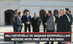 Vali Hatipoğlu ve Başkan Şerifoğulları Müzede İncelemelerde Bulundu