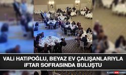 Vali Hatipoğlu, Beyaz Ev Çalışanlarıyla İftar Sofrasında Buluştu
