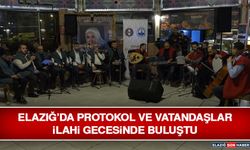 Elazığ’da Protokol ve Vatandaşlar İlahi Gecesinde Buluştu