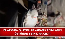 Elazığ'da Dilencilik Yapan Kadınların Üstünde 4 Bin Lira Çıktı