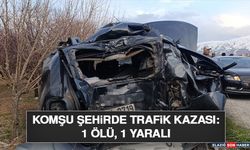 Komşu Şehirde Trafik Kazası: 1 Ölü, 1 Yaralı