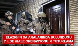Elazığ’ın da Aralarında Bulunduğu 7 İlde İhale Operasyonu: 6 Tutuklama