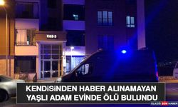 Kendisinden Haber Alınamayan Yaşlı Adam Evinde Ölü Bulundu