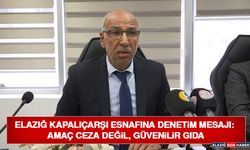 Elazığ Kapalıçarşı Esnafına Denetim Mesajı: Amaç Ceza Değil, Güvenilir Gıda
