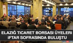 Elazığ Ticaret Borsası Üyeleri İftar Sofrasında Buluştu