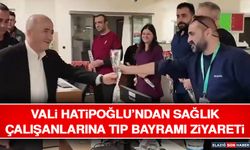 Vali Hatipoğlu’ndan Sağlık Çalışanlarına Tıp Bayramı Ziyareti