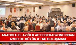 Anadolu Elazığlılar Federasyonu’ndan İzmir’de Büyük İftar Buluşması
