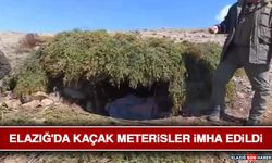 Elazığ'da Kaçak Meterisler İmha Edildi