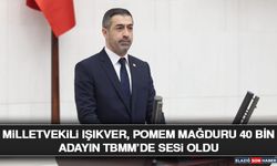 Milletvekili Işıkver, POMEM Mağduru 40 Bin Adayın TBMM’de Sesi Oldu