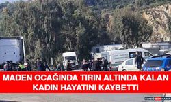Maden Ocağında Tırın Altında Kalan Kadın Hayatını Kaybetti