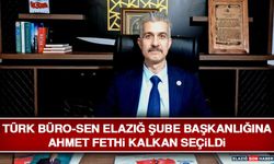 Türk Büro-Sen Elazığ Şube Başkanlığına Ahmet Fethi Kalkan Seçildi