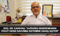 Doç. Dr. Karataş: "Sjögren Sendromunda Vücut Kendi Savunma Sistemine Savaş Açıyor"