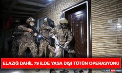 Elazığ Dahil 79 İlde Yasa Dışı Tütün Operasyonu