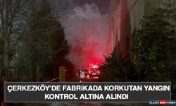 Çerkezköy’de Fabrikada Korkutan Yangın Kontrol Altına Alındı