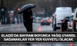 Elazığ’da Bayram Boyunca Yağış Uyarısı: Sağanaklar Yer Yer Kuvvetli Olacak