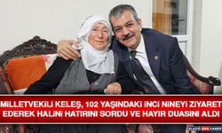 Milletvekili Keleş, 102 Yaşındaki İnci Nineyi Ziyaret Ederek Halini Hatırını Sordu ve Hayır Duasını Aldı