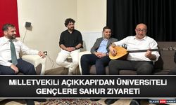 Milletvekili Açıkkapı’dan Üniversiteli Gençlere Sahur Ziyareti