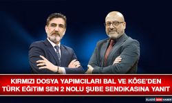 Kırmızı Dosya Yapımcıları Bal ve Köse’den Türk Eğitim Sen 2 Nolu Şube Sendikasına Yanıt
