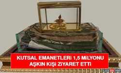 Kutsal Emanetleri 1,5 Milyonu Aşkın Kişi Ziyaret Etti