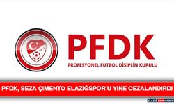 PFDK, Seza Çimento Elazığspor’u Yine Cezalandırdı