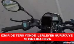 İzmir'de Ters Yönde İlerleyen Sürücüye 10 Bin Lira Ceza