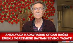 Antalya'da Kadavradan Organ Bağışı Emekli Öğretmene Bayram Sevinci Yaşattı