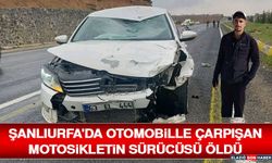 Şanlıurfa'da Otomobille Çarpışan Motosikletin Sürücüsü Öldü