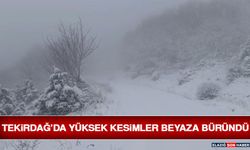 Tekirdağ’da Yüksek Kesimler Beyaza Büründü