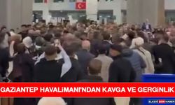 Gaziantep Havalimanı'ndan Kavga ve Gerginlik