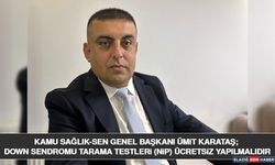 Kamu Sağlık-Sen Genel Başkanı Ümit Karataş; Down Sendromu Tarama Testleri (NİP) Ücretsiz Yapılmalıdır